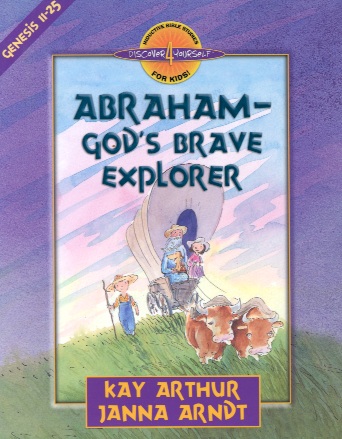Abraham: God's Brave Explorer (Genesis 11-25)