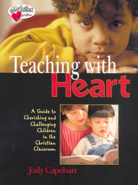 Teaching With Heart: A Guide to Cherishing and Challenging Children in the Christian Classroom