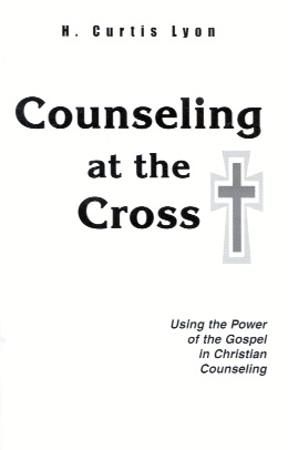 Counseling at the Cross- Using the Power of the Gospel in Christian Counseling