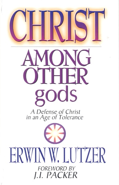 Christ Among Other gods: A Defense of Christ in an Age of Tolerance