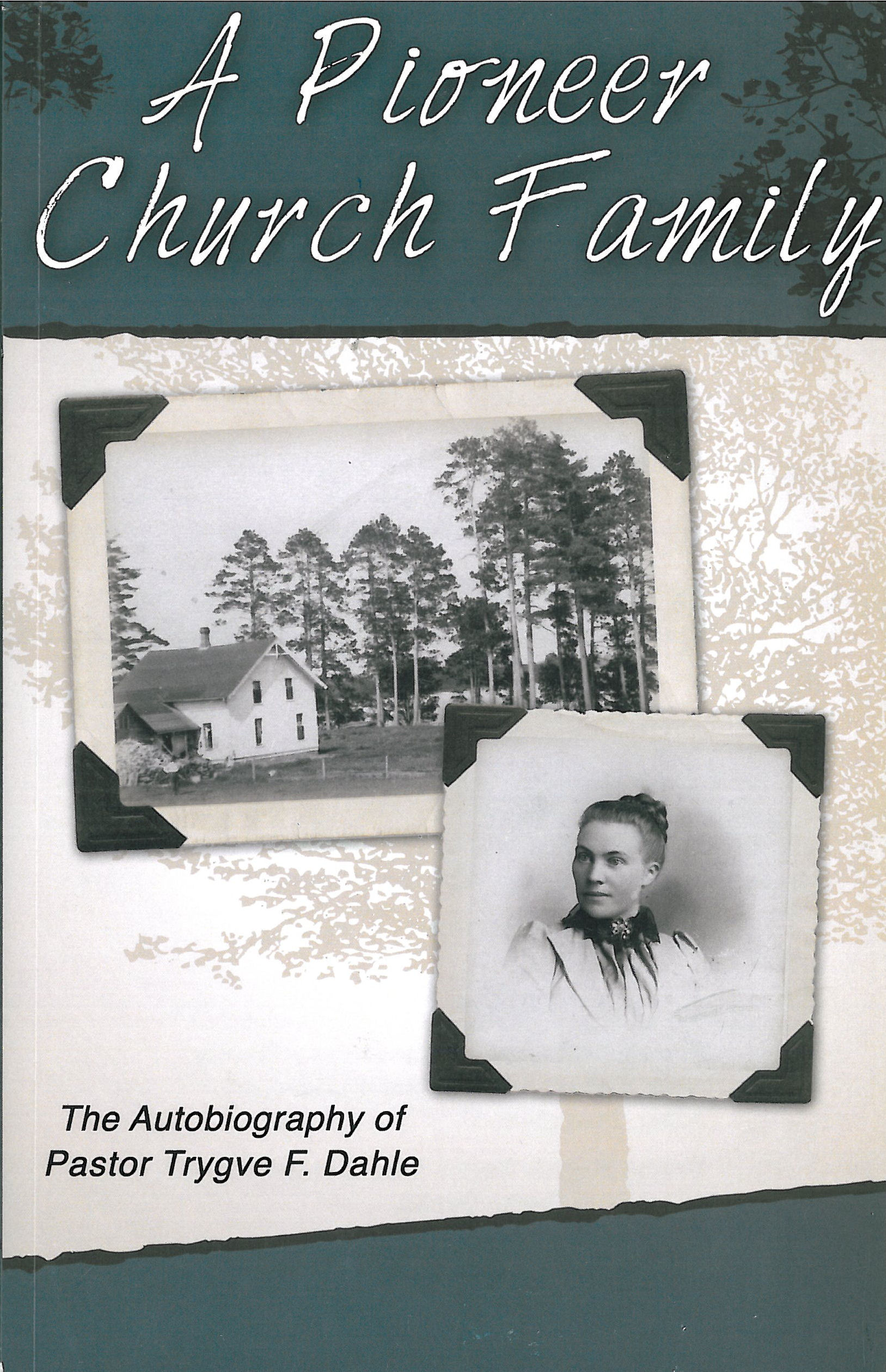 Pioneer Church Family: Autobiography of Pastor Trygve Dahle