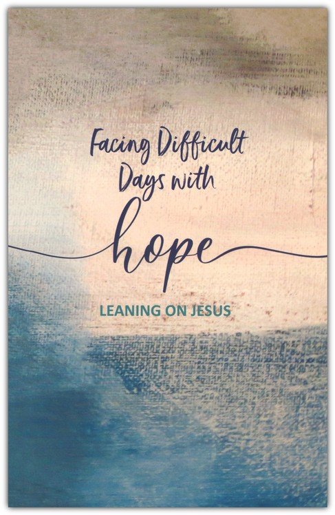 Facing Difficult Days with Hope: Leaning on Jesus