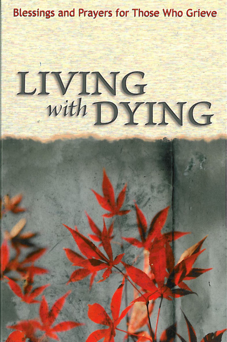 Living with Dying: Blessings and Prayers for Those Who Grieve