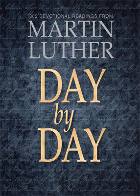 Day By Day: 365 Devotional Readings from Martin Luther