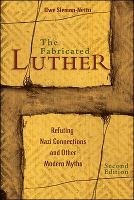 Fabricated Luther: Refuting Nazi Connections and Other Modern Myths