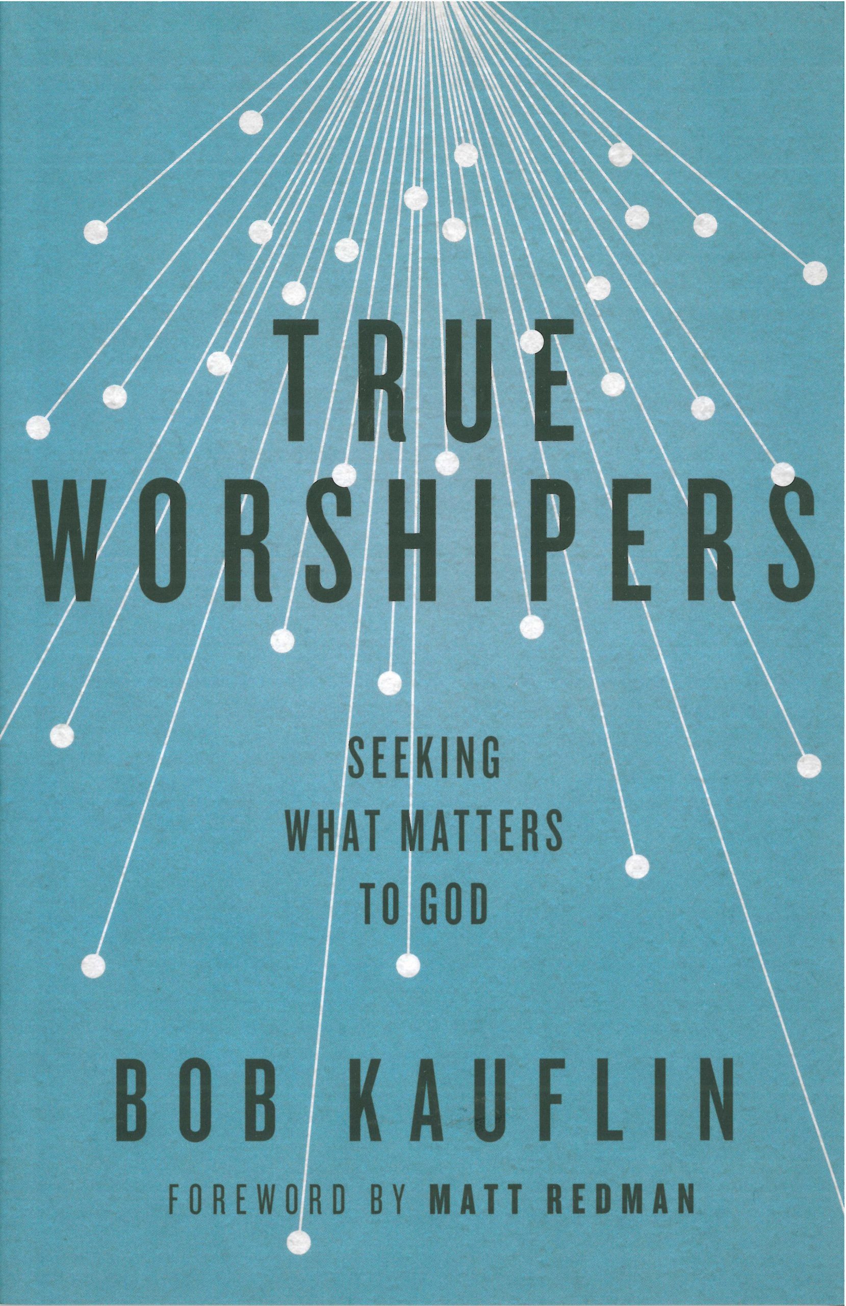 True Worshippers: Seeking What Matters to God