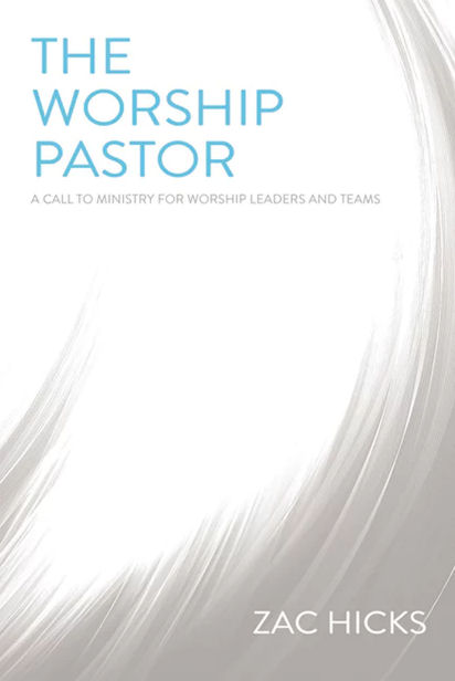 Worship Pastor: A Call to Ministry for Worship Leaders and Teams