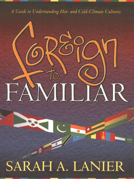 Foreign to Familiar: A Guide to Understanding Hot- and Cold-Climate Cultures