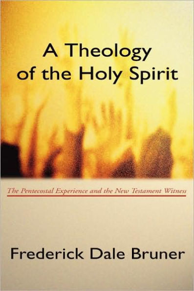 A Theology of the Holy Spirit: The Pentecostal Experience and the New Testament Witness