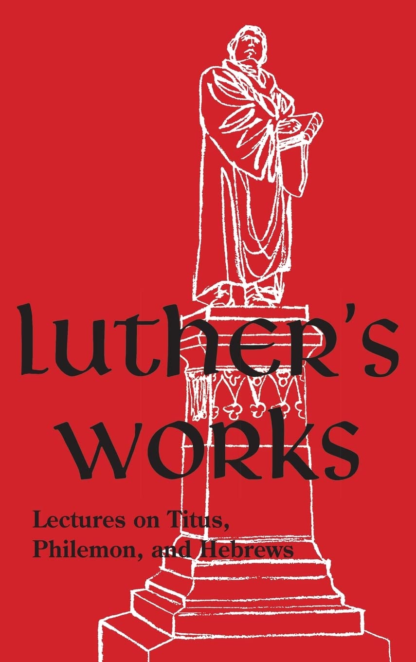 Luther's Works, Vol. 29: Lectures on Titus, Philemon, and Hebrews